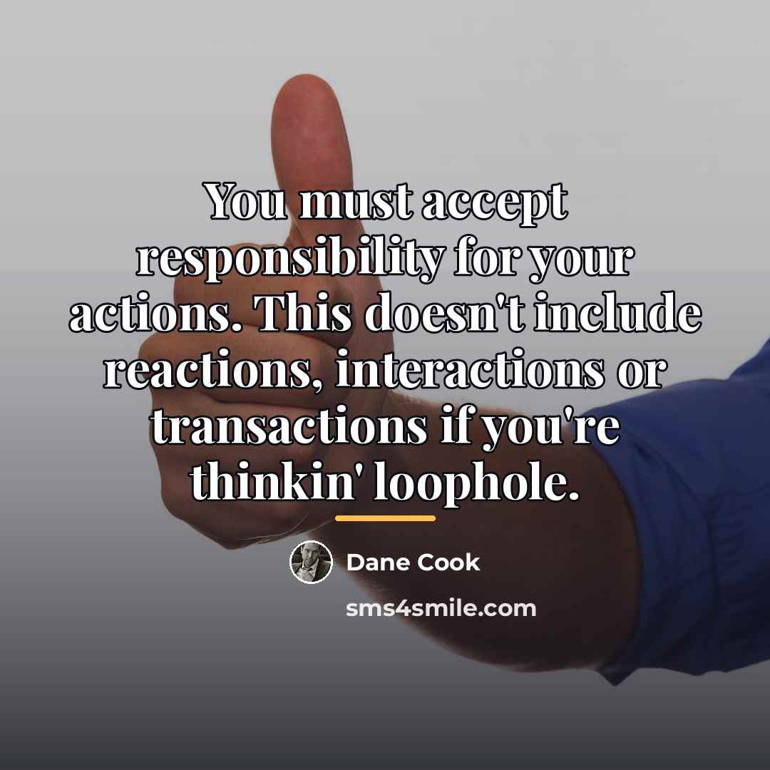 “You must accept responsibility for your actions. This doesn't include…” quote by Dane Cook