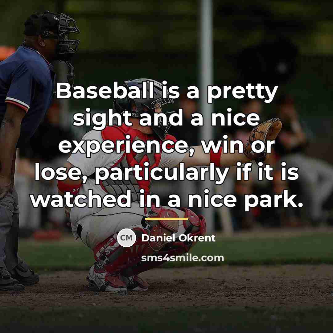 “Baseball is a pretty sight and a nice experience, win…” quote by Daniel Okrent