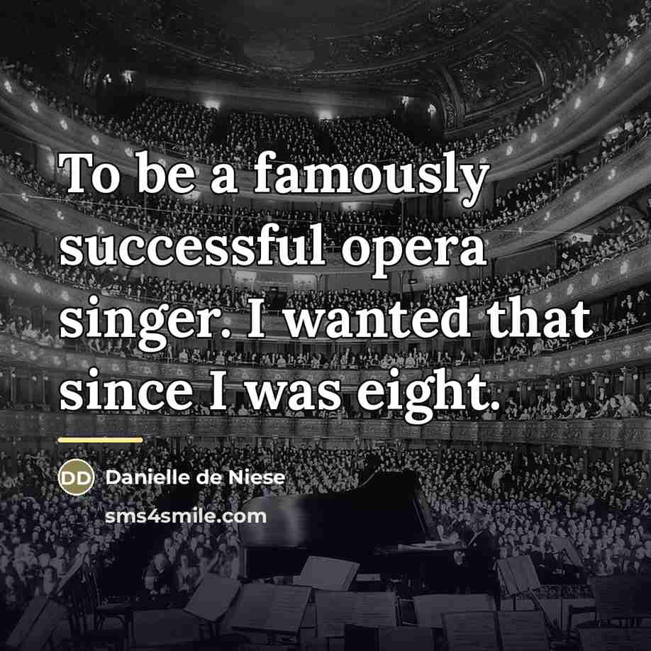 “To be a famously successful opera singer. I wanted that…” quote by Danielle de Niese