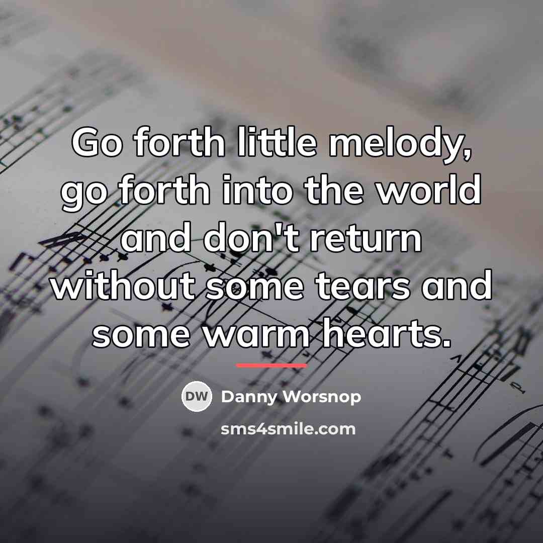 “Go forth little melody, go forth into the world and…” quote by Danny Worsnop