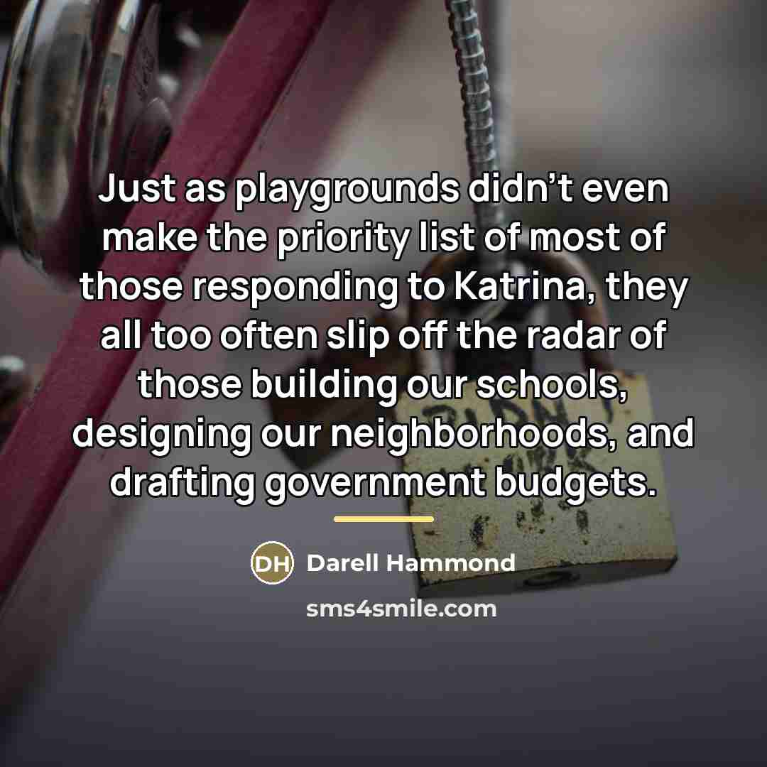 “Just as playgrounds didn't even make the priority list of…” quote by Darell Hammond