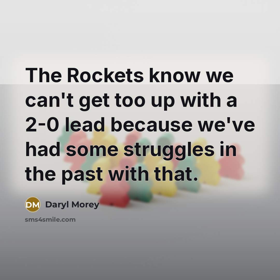 “The Rockets know we can't get too up with a…” quote by Daryl Morey