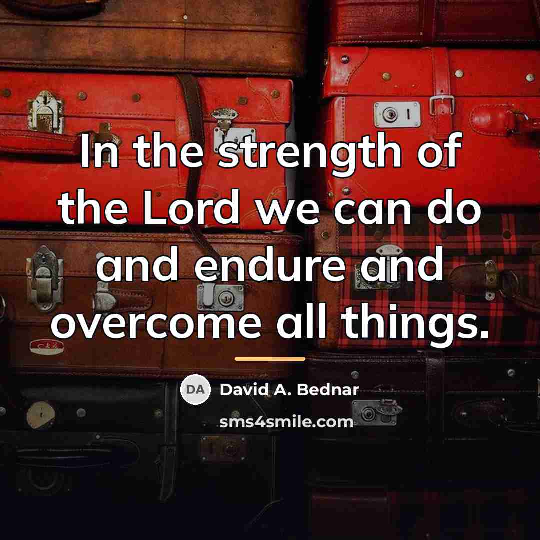 “In the strength of the Lord we can do and…” quote by David A. Bednar
