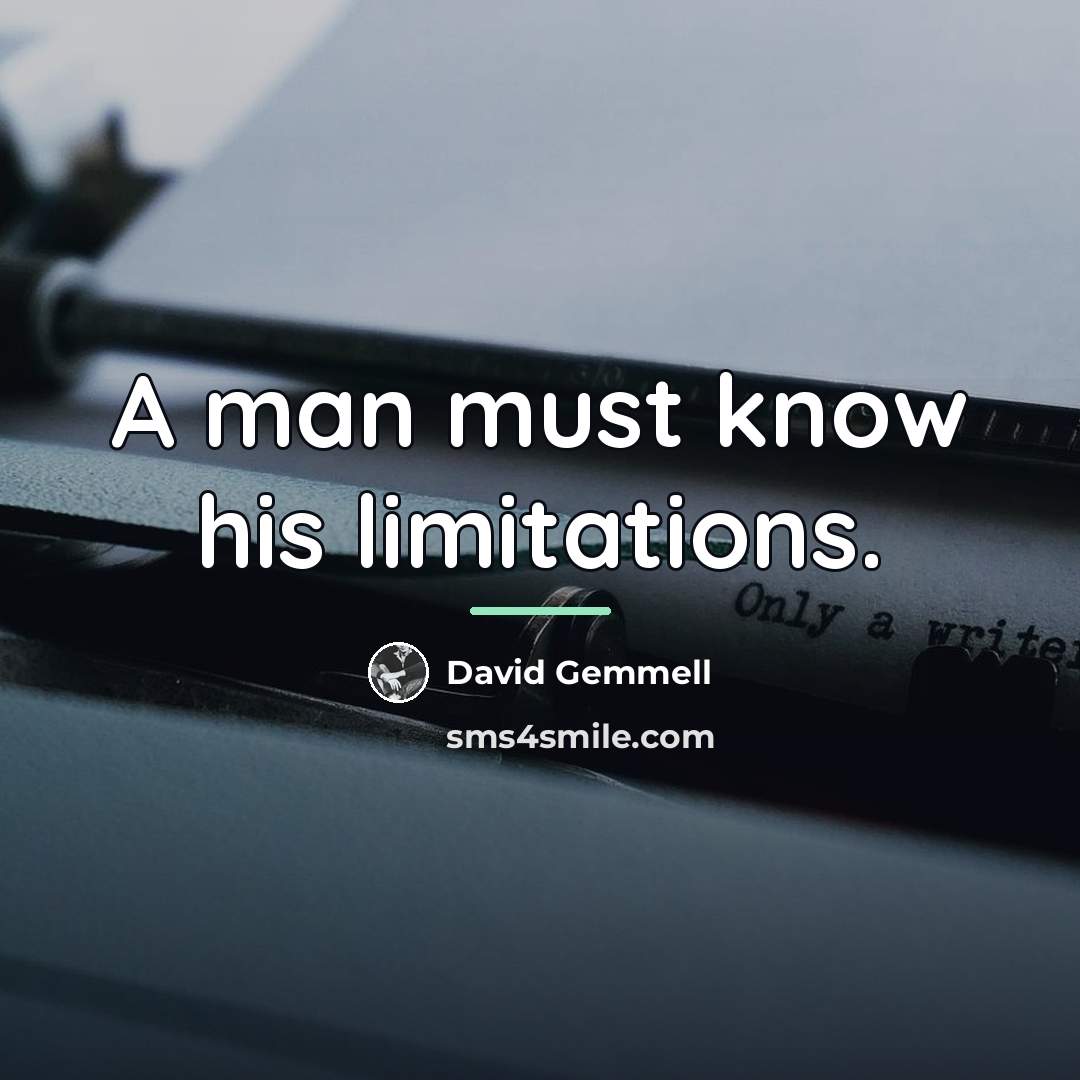 “A man must know his limitations.…” quote by David Gemmell