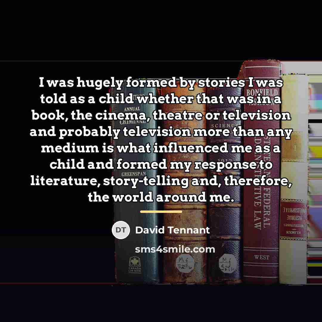 “I was hugely formed by stories I was told as…” quote by David Tennant