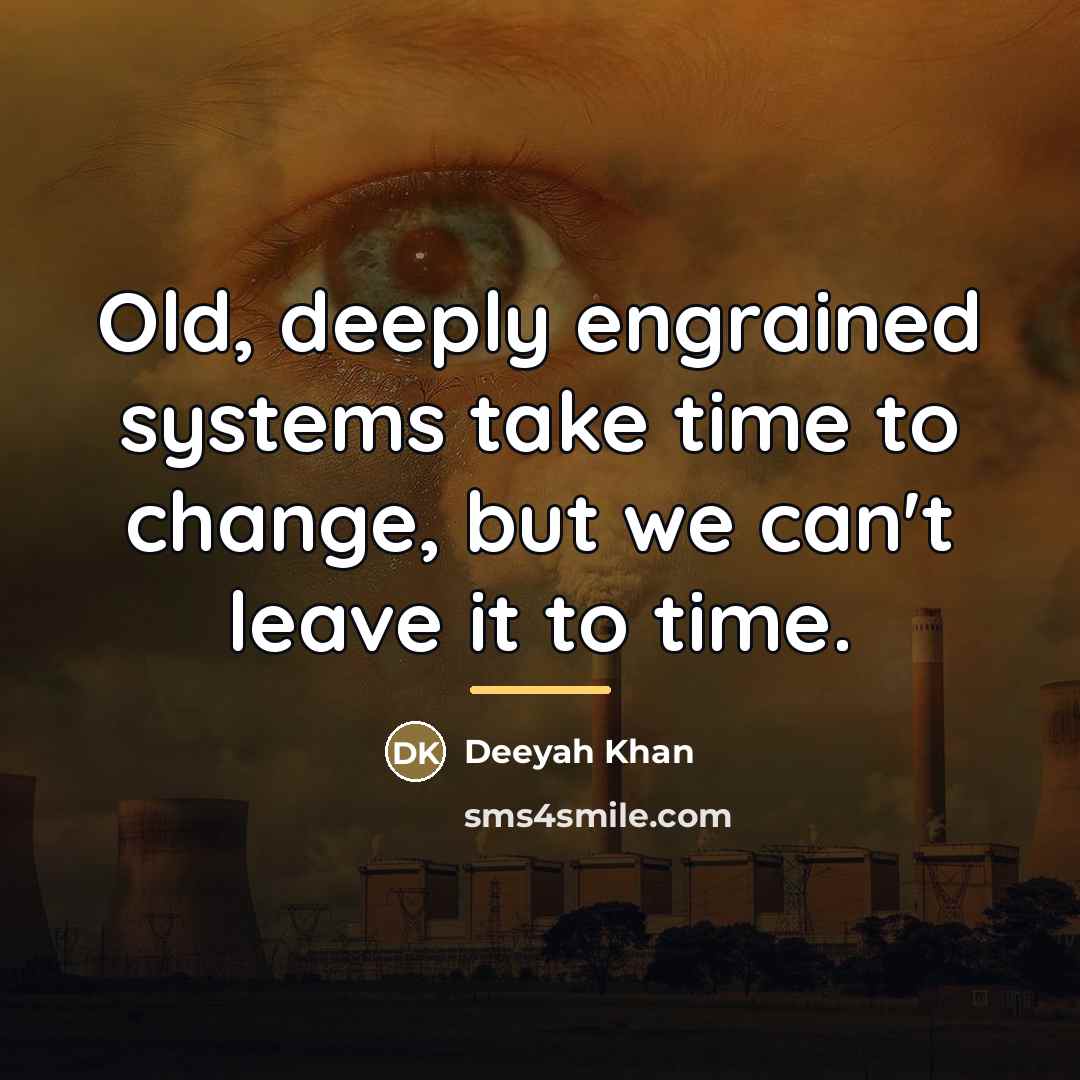 “Old, deeply engrained systems take time to change, but we…” quote by Deeyah Khan