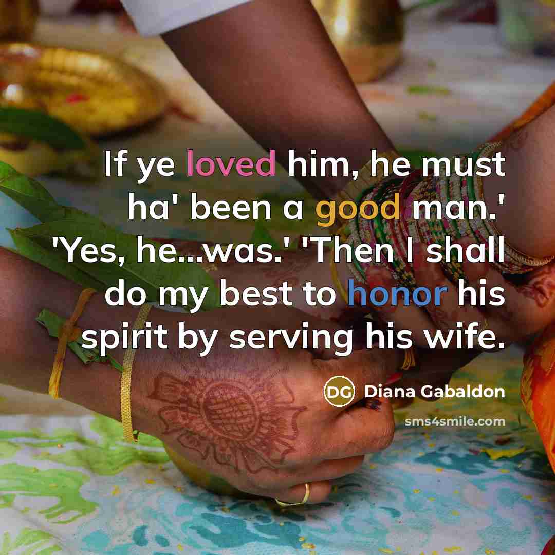 “If ye loved him, he must ha' been a good…” quote by Diana Gabaldon