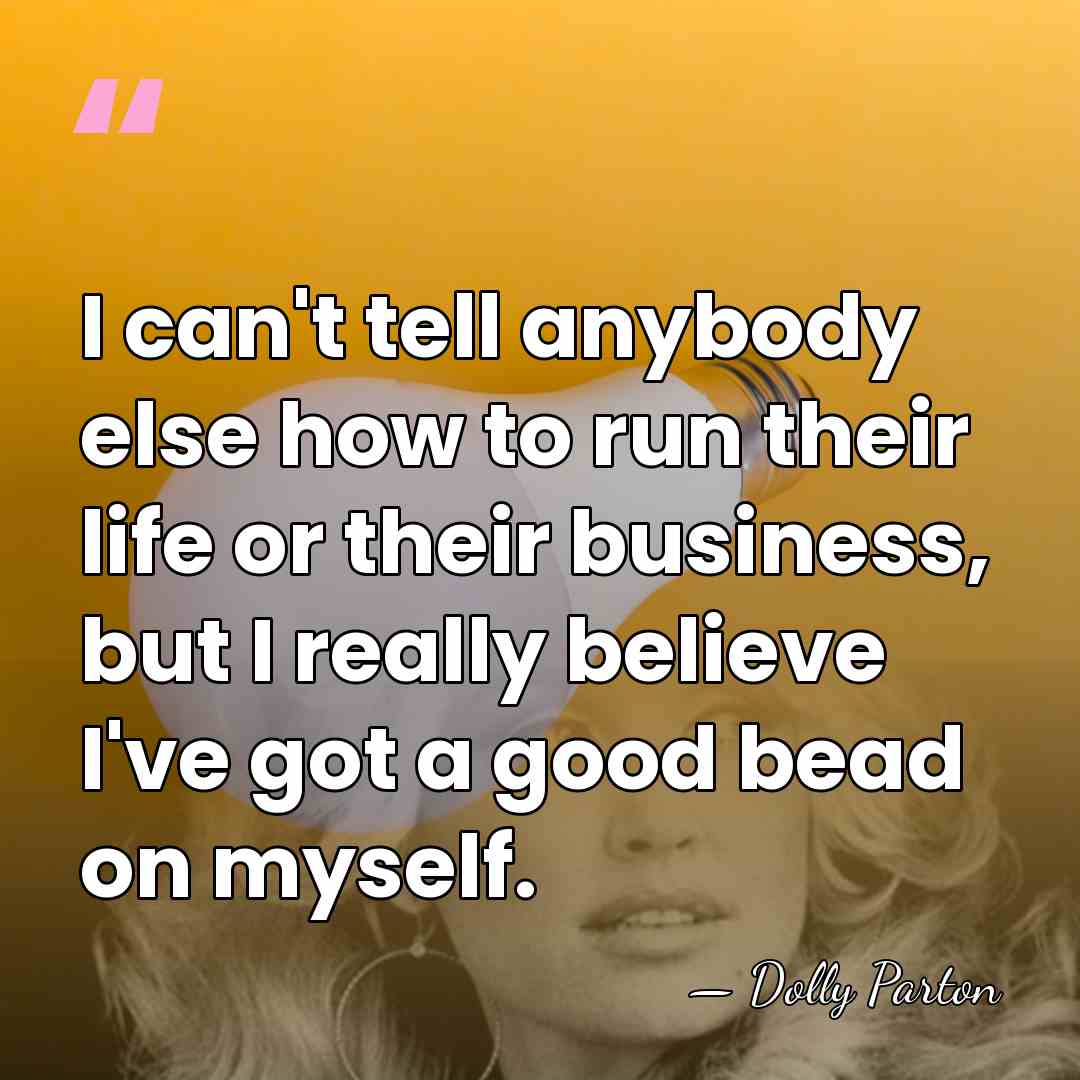 I can't tell anybody else how to run their life or their&hellip; - Dolly Parton