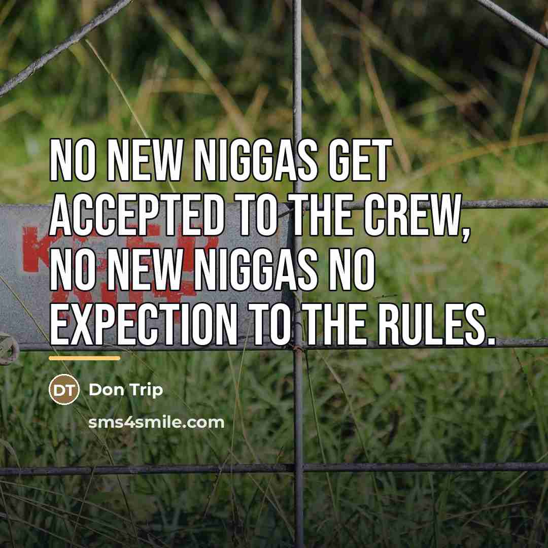 “No new niggas get accepted to the crew, no new…” quote by Don Trip