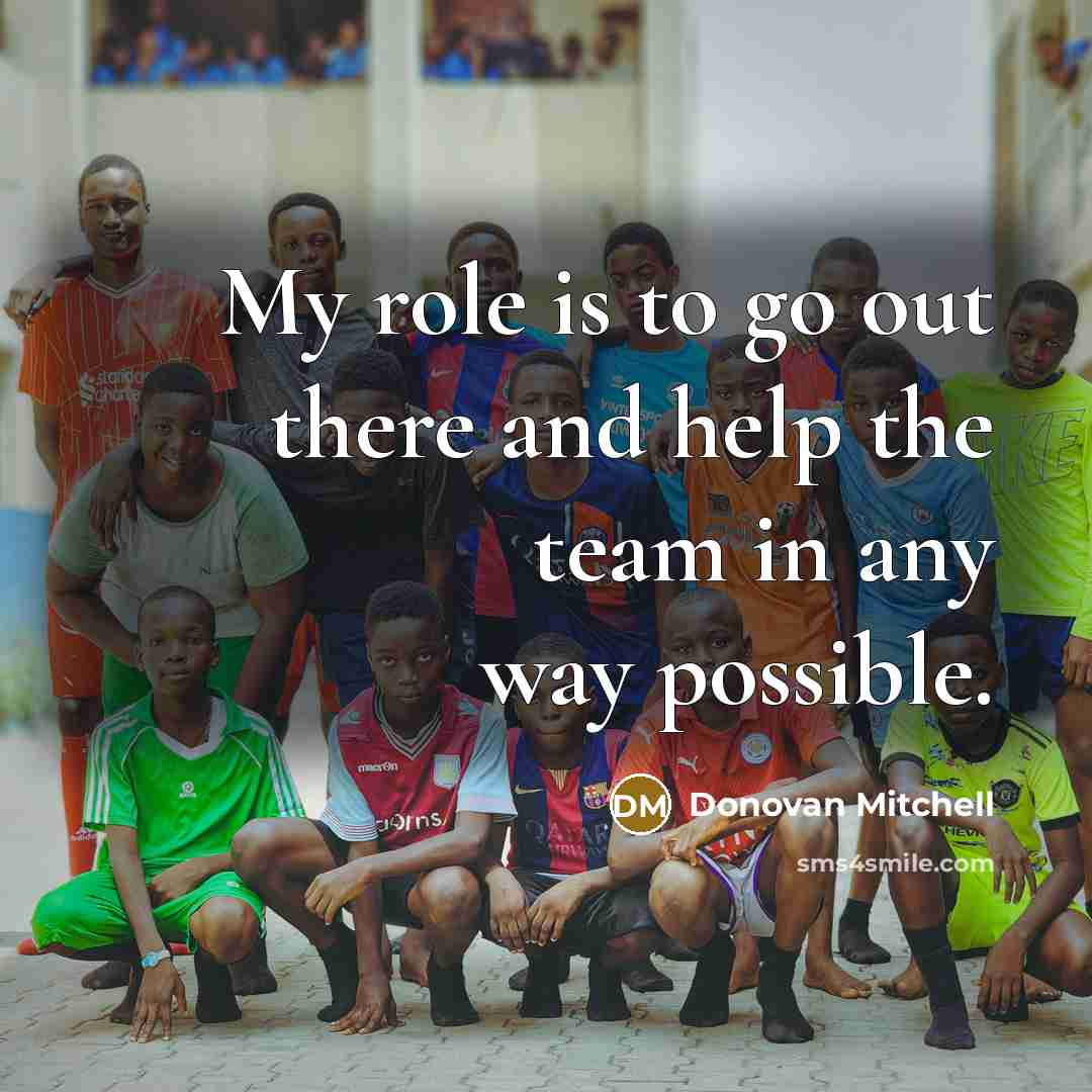 “My role is to go out there and help the…” quote by Donovan Mitchell