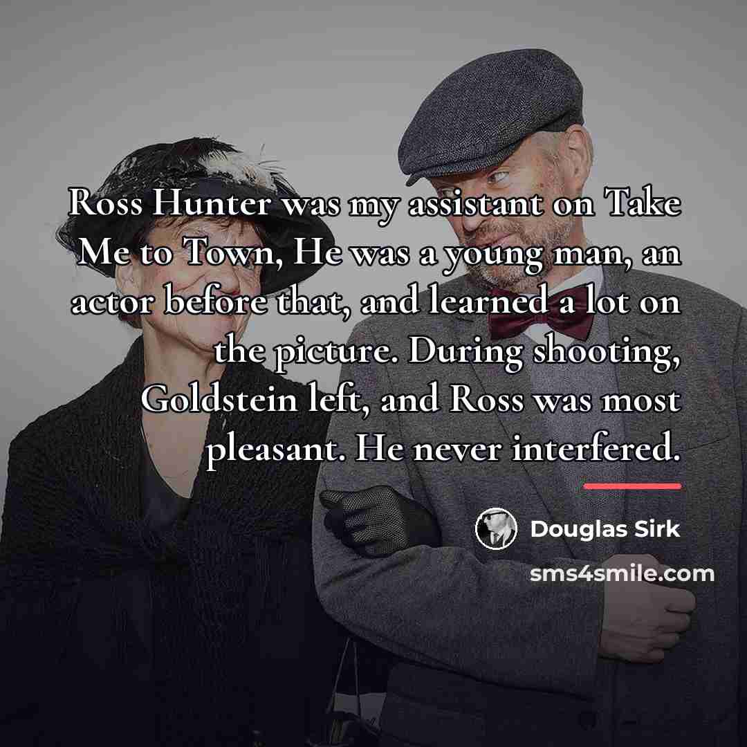 “Ross Hunter was my assistant on Take Me to Town,…” quote by Douglas Sirk