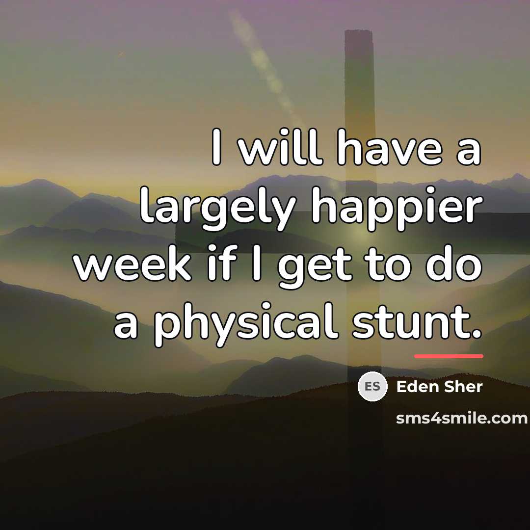 “I will have a largely happier week if I get…” quote by Eden Sher