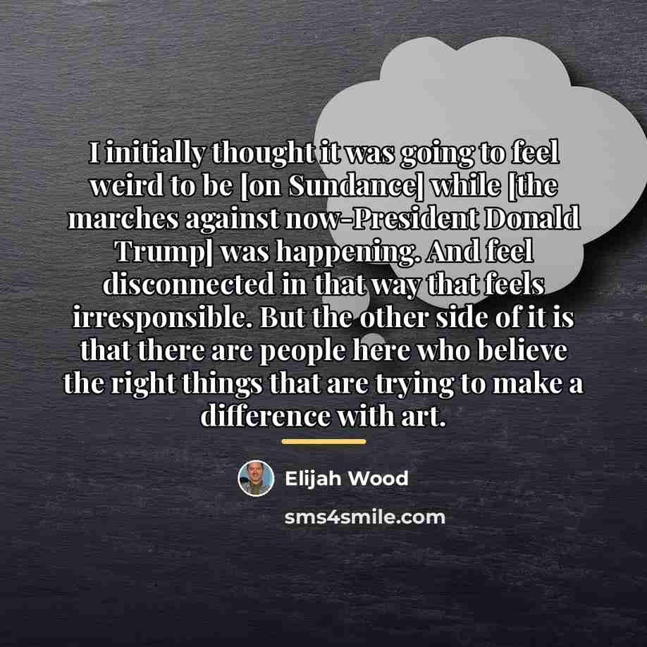 “I initially thought it was going to feel weird to…” quote by Elijah Wood