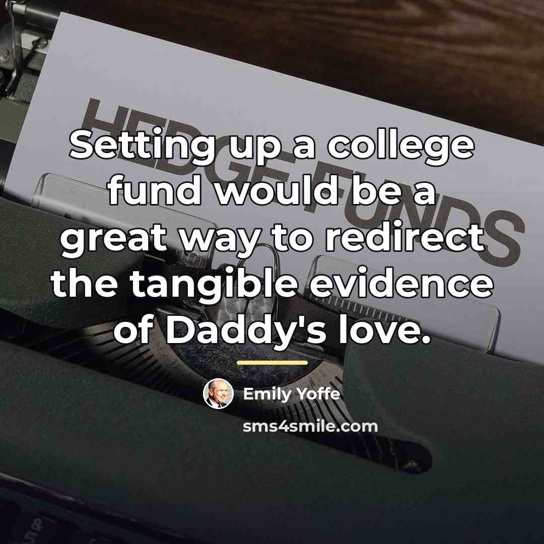 “Setting up a college fund would be a great way…” quote by Emily Yoffe