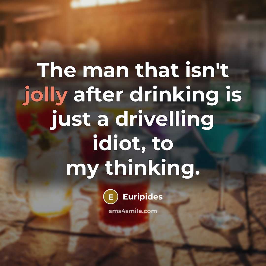 “The man that isn't jolly after drinking is just a…” quote by Euripides