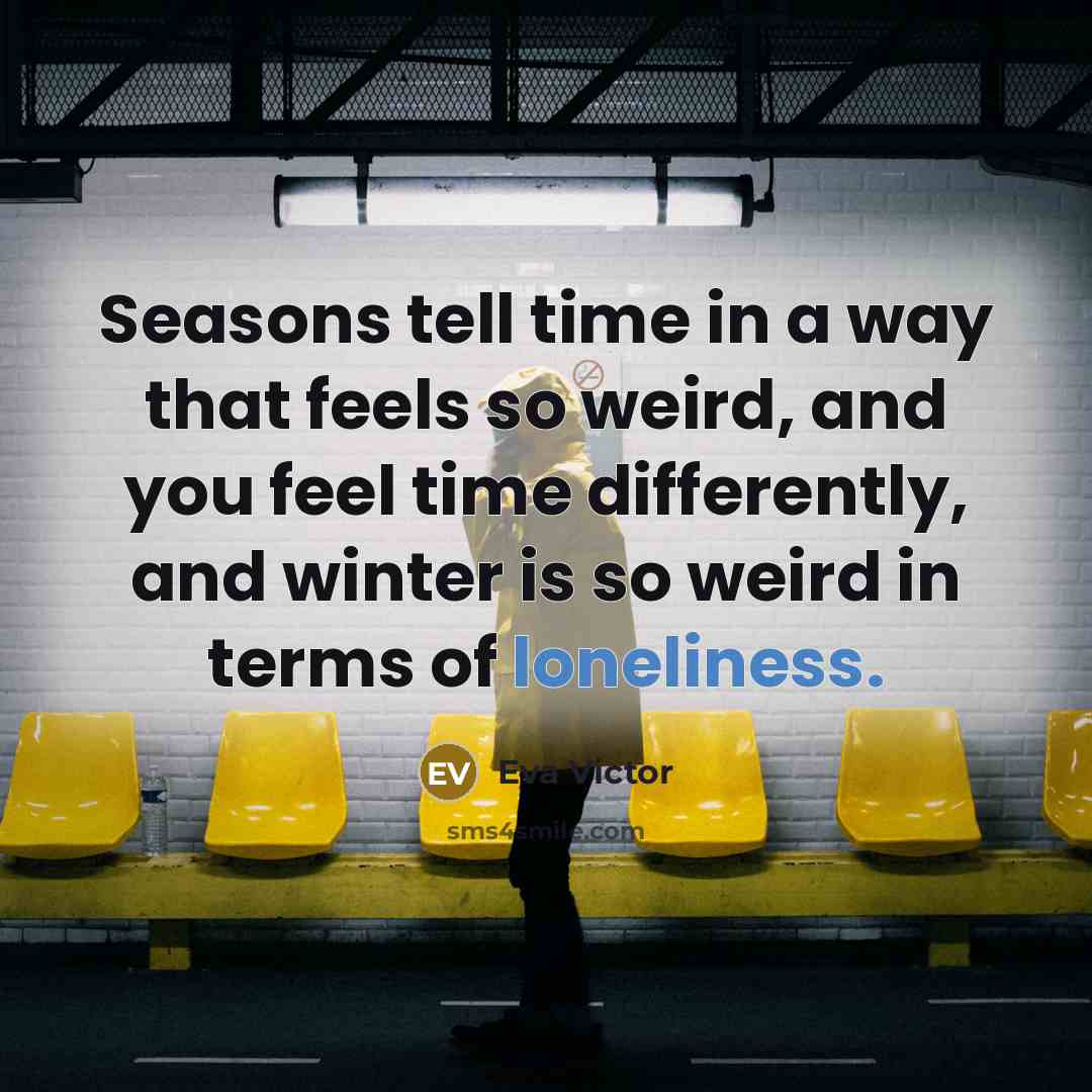 “Seasons tell time in a way that feels so weird,…” quote by Eva Victor