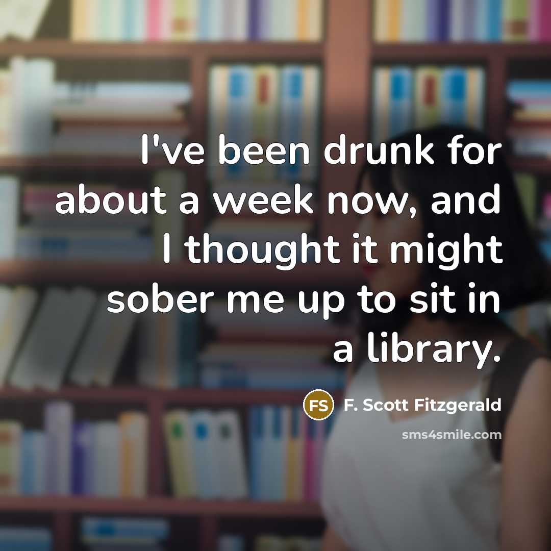 “I've been drunk for about a week now, and I…” quote by F. Scott Fitzgerald