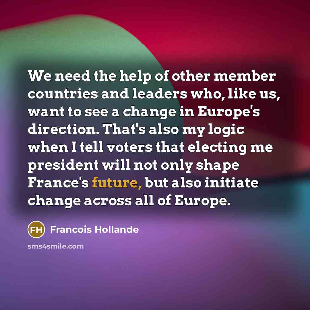 “We need the help of other member countries and leaders…” quote by Francois Hollande