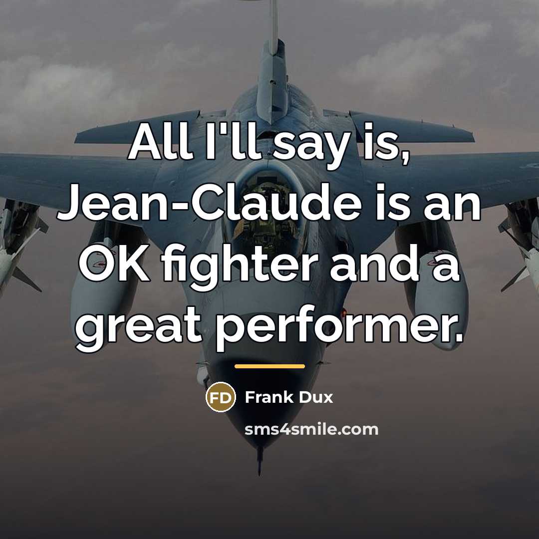 “All I'll say is, Jean-Claude is an OK fighter and…” quote by Frank Dux