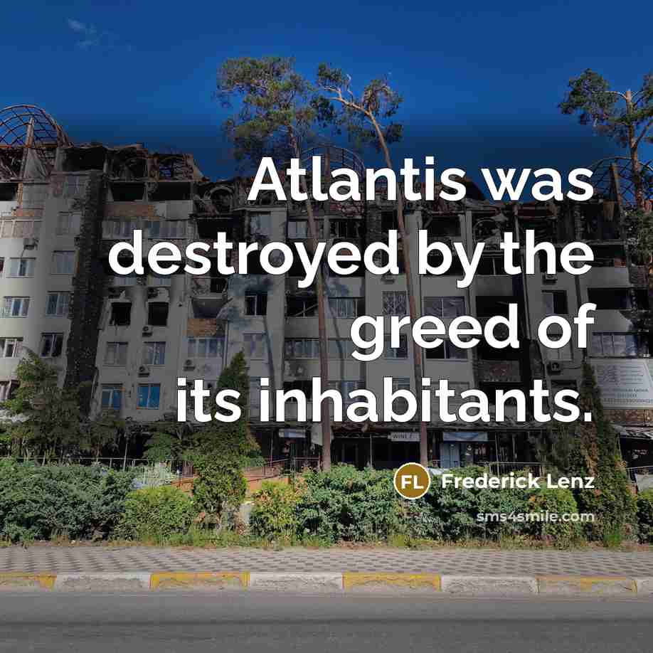 “Atlantis was destroyed by the greed of its inhabitants.…” quote by Frederick Lenz