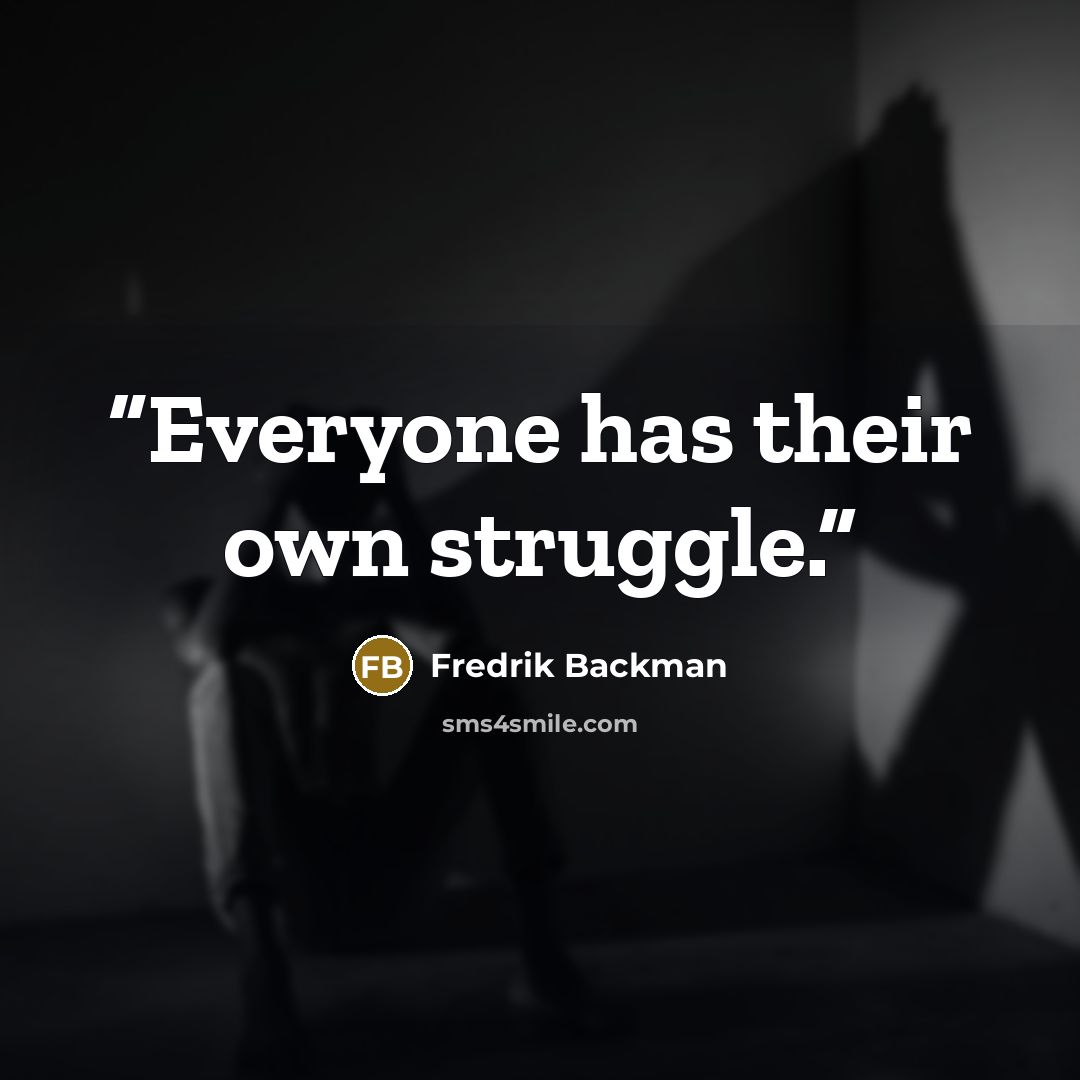 “Everyone has their own struggle.” quote by Fredrik Backman