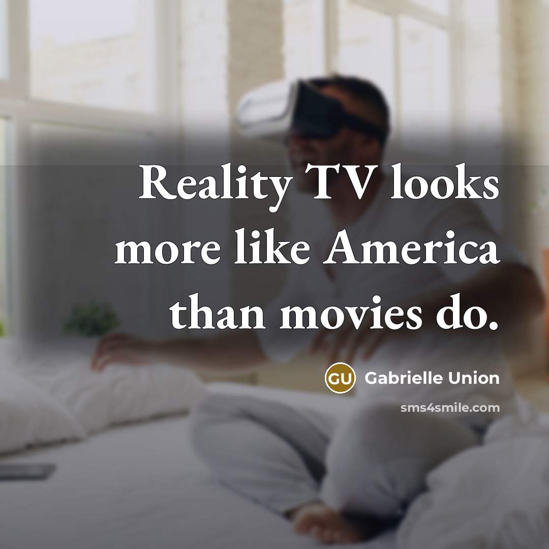 “Reality TV looks more like America than movies do.…” quote by Gabrielle Union
