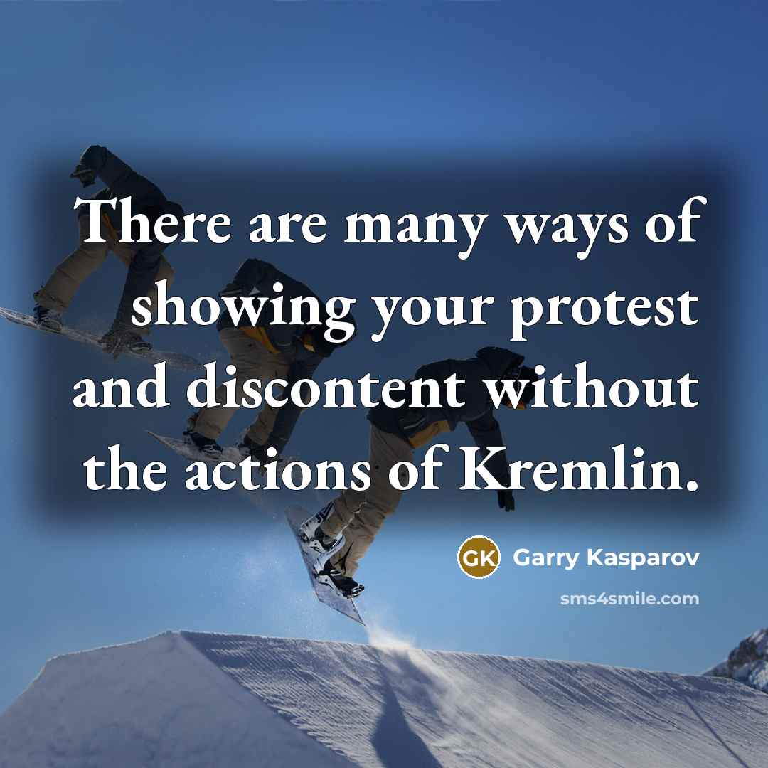 “There are many ways of showing your protest and discontent…” quote by Garry Kasparov