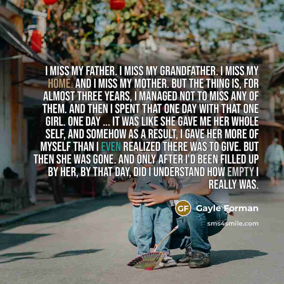 “I miss my father. I miss my grandfather. I miss…” quote by Gayle Forman