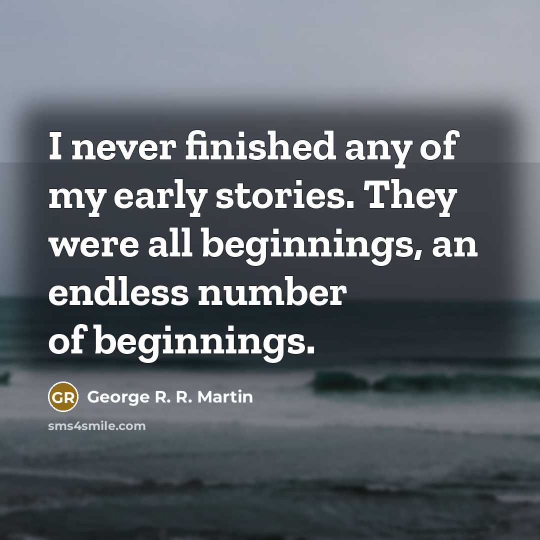 “I never finished any of my early stories. They were…” quote by George R. R. Martin