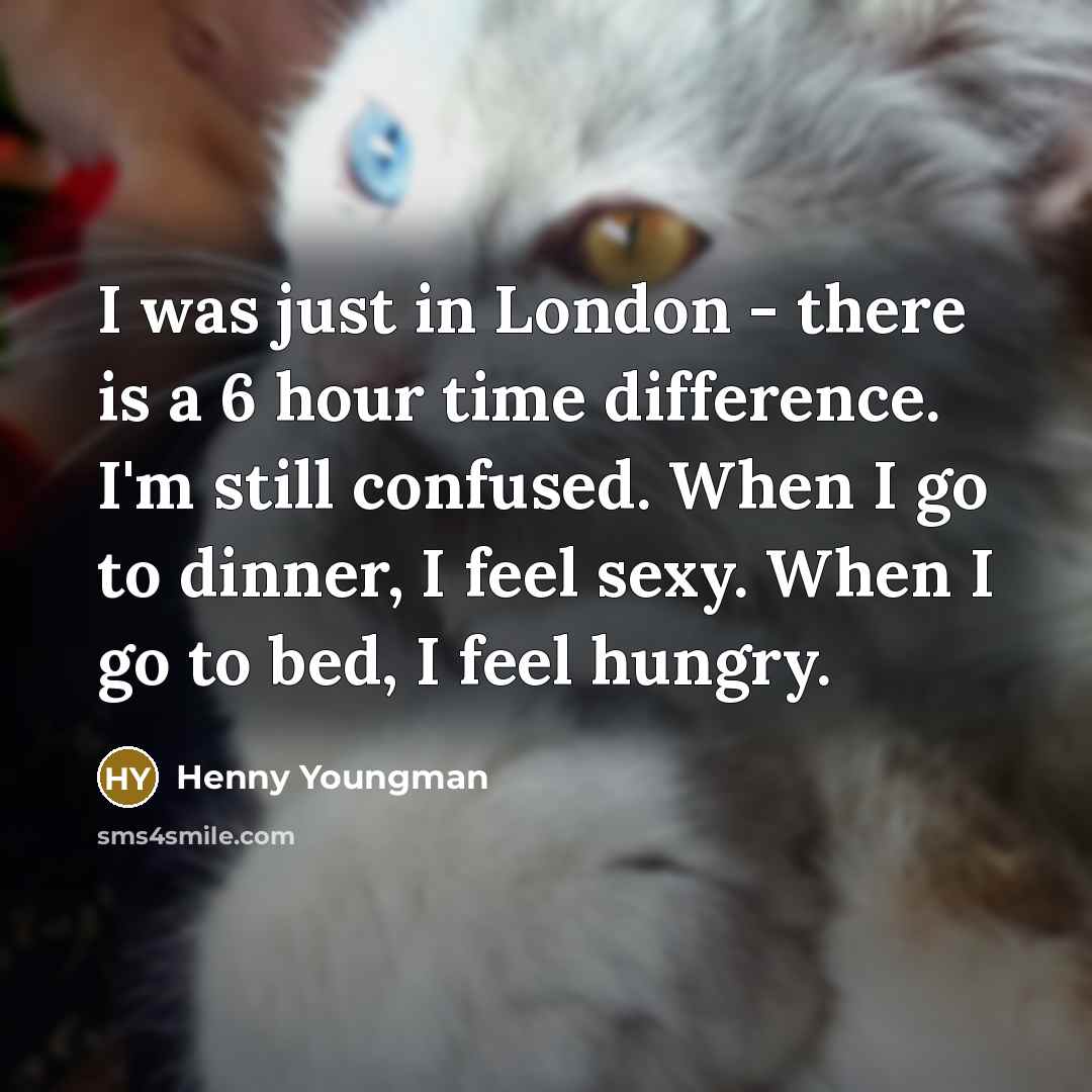 “I was just in London - there is a 6…” quote by Henny Youngman