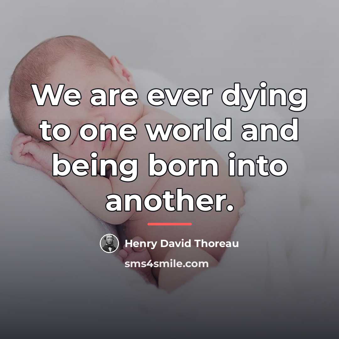 “We are ever dying to one world and being born…” quote by Henry David Thoreau