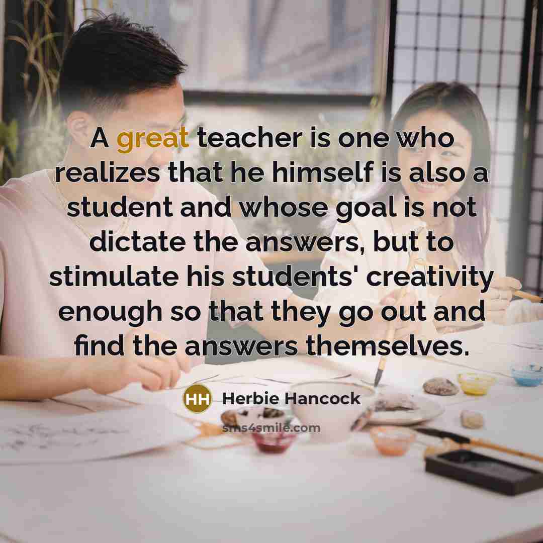 “A great teacher is one who realizes that he himself…” quote by Herbie Hancock