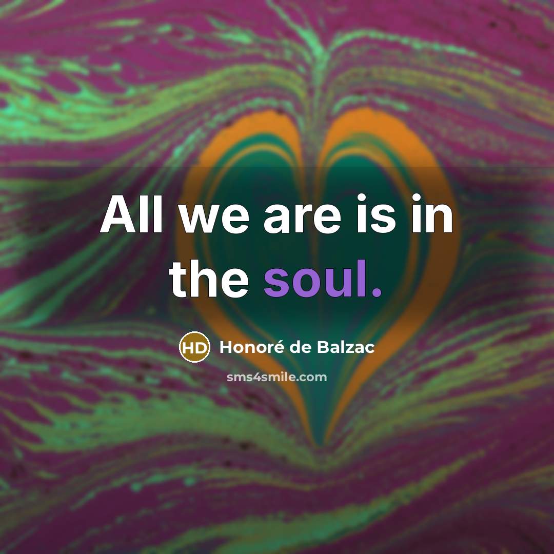 “All we are is in the soul.…” quote by Honore de Balzac