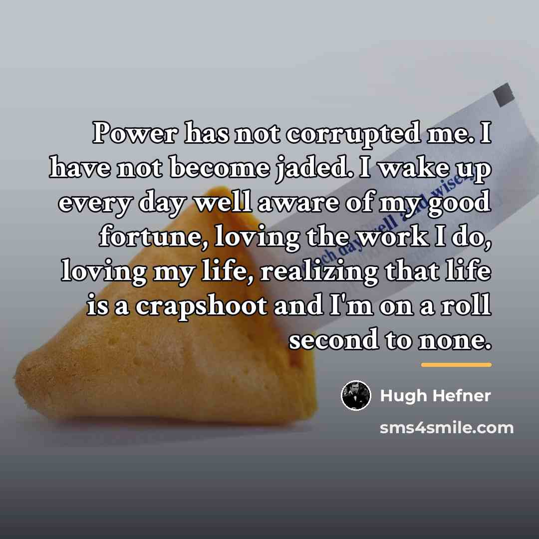 “Power has not corrupted me. I have not become jaded.…” quote by Hugh Hefner
