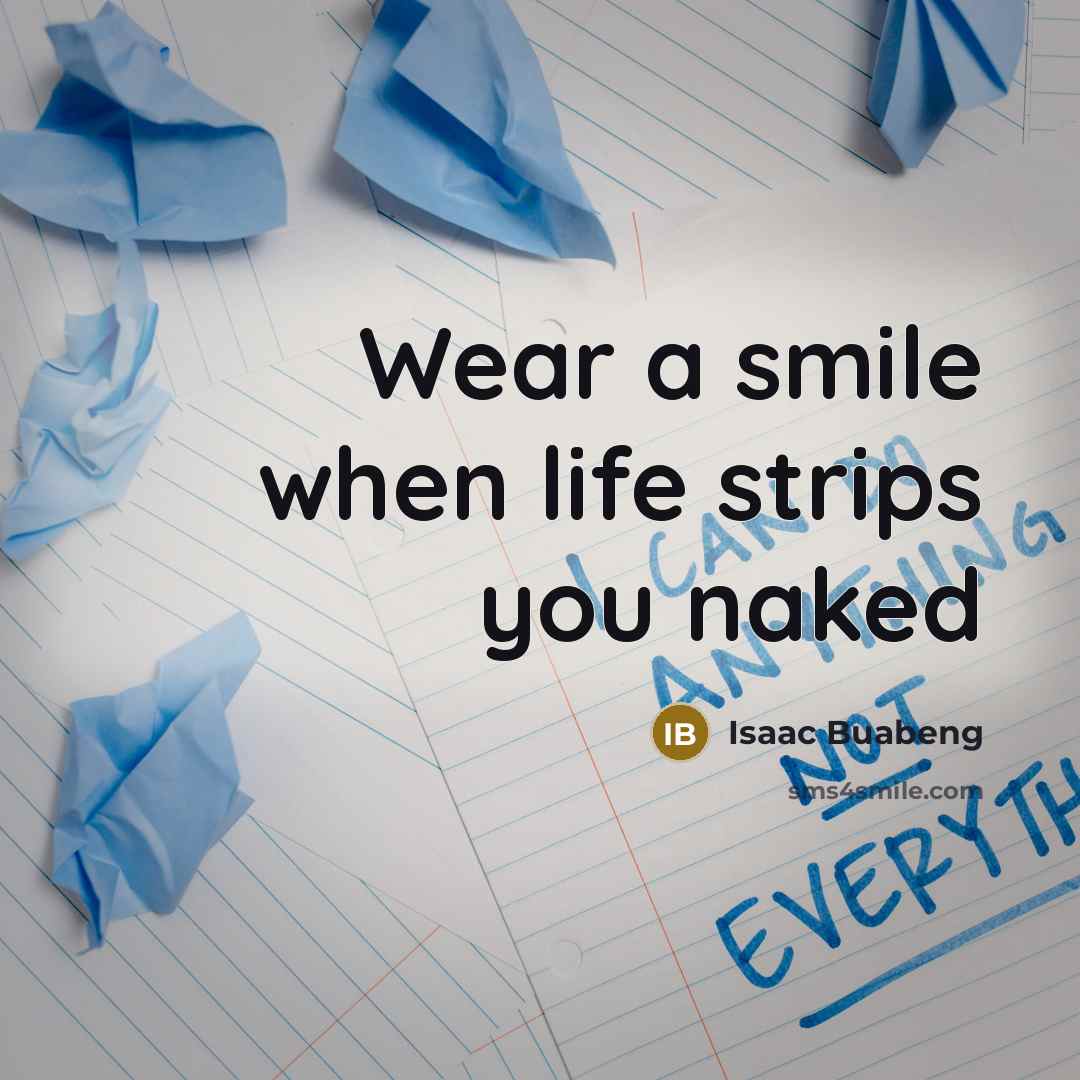 “Wear a smile when life strips you naked…” quote by Isaac Buabeng