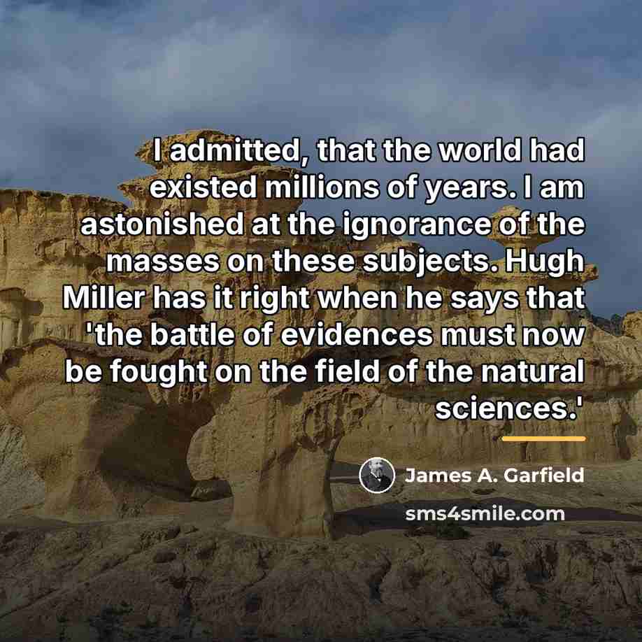 “I admitted, that the world had existed millions of years.…” quote by James A. Garfield