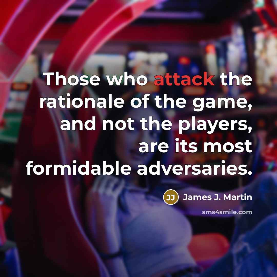 “Those who attack the rationale of the game, and not…” quote by James J. Martin