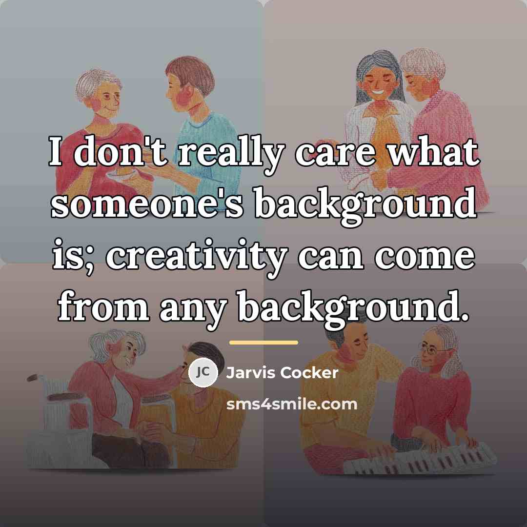 “I don't really care what someone's background is; creativity can…” quote by Jarvis Cocker