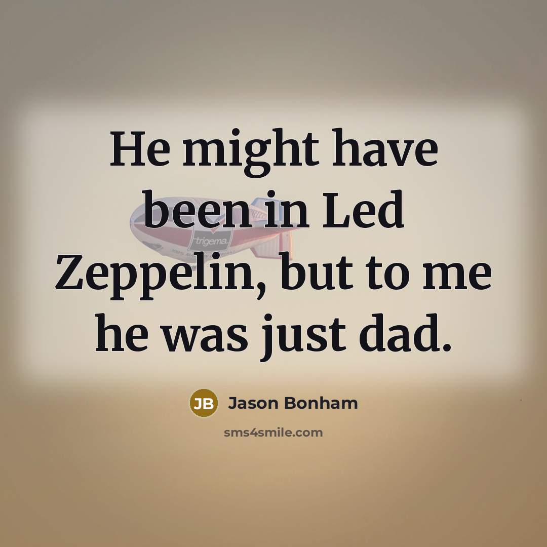 “He might have been in Led Zeppelin, but to me…” quote by Jason Bonham