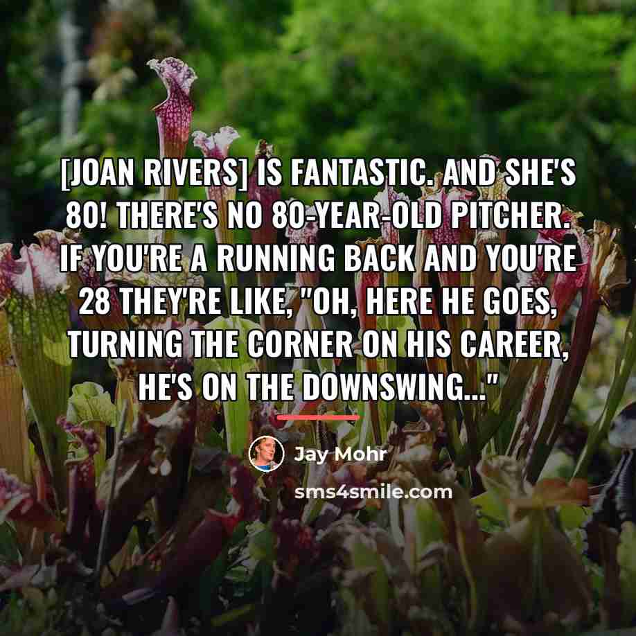 “[Joan Rivers] is fantastic. AND SHE'S 80! There's no 80-year-old…” quote by Jay Mohr