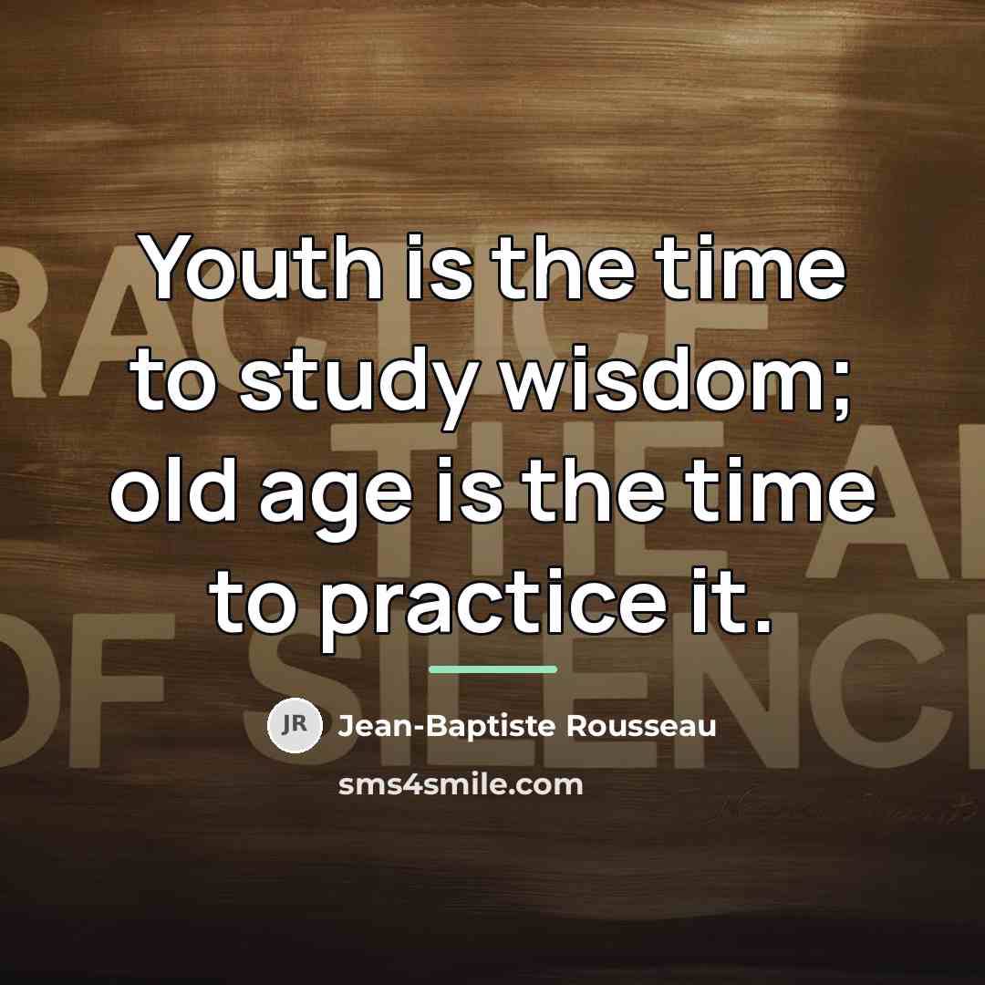 “Youth is the time to study wisdom; old age is…” quote by Jean-Baptiste Rousseau