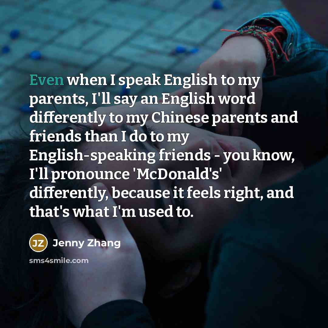 “Even when I speak English to my parents, I'll say…” quote by Jenny Zhang
