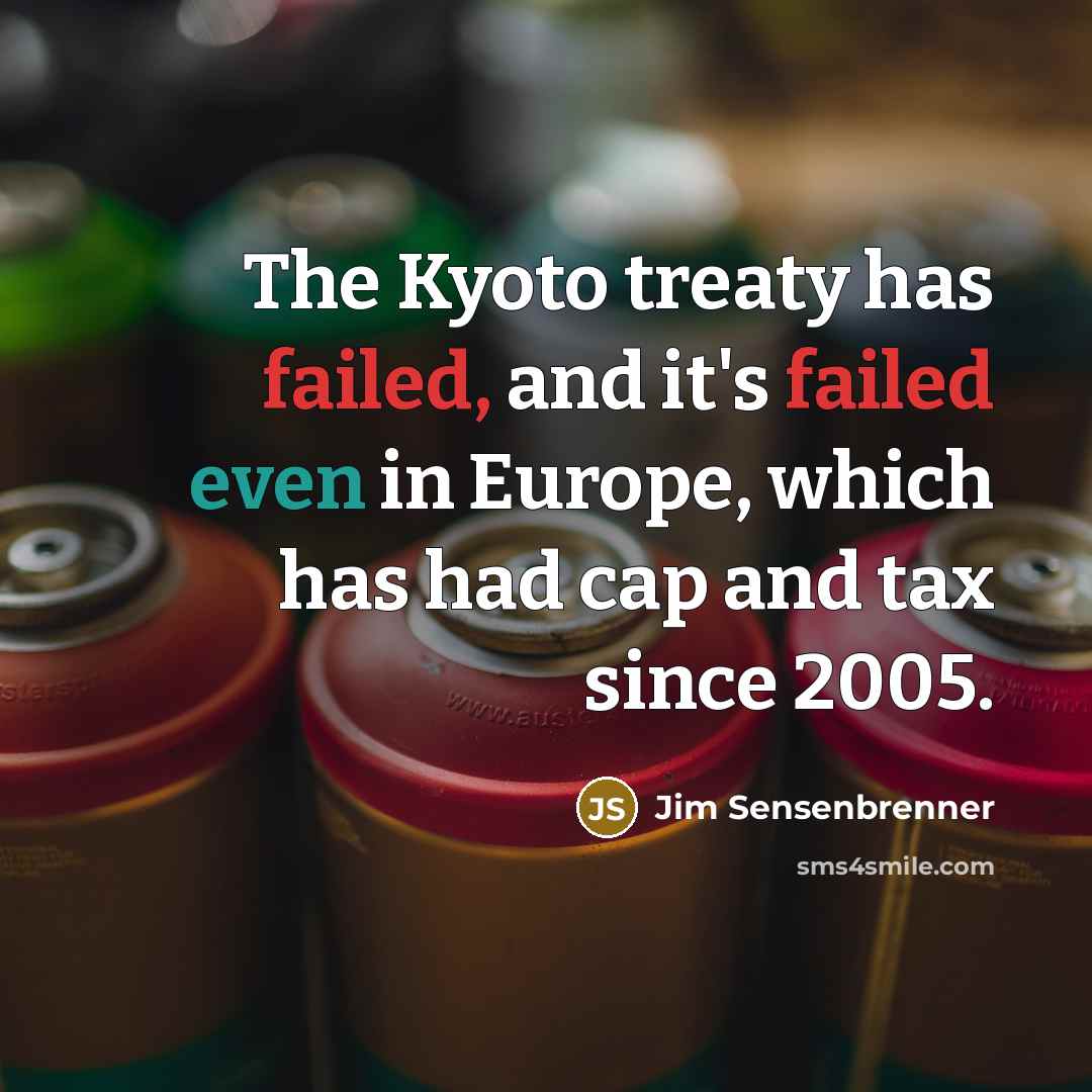 “The Kyoto treaty has failed, and it's failed even in…” quote by Jim Sensenbrenner