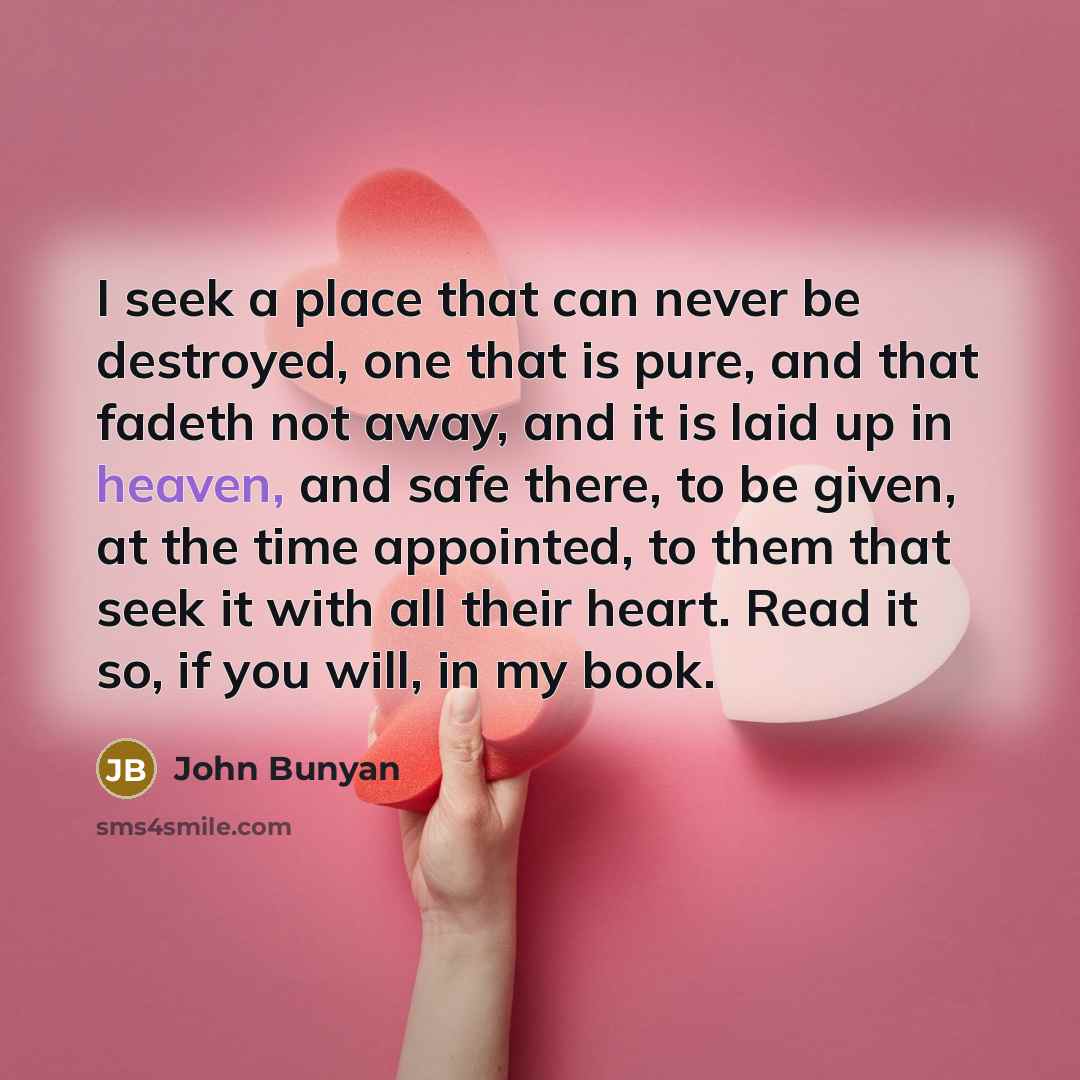 “I seek a place that can never be destroyed, one…” quote by John Bunyan