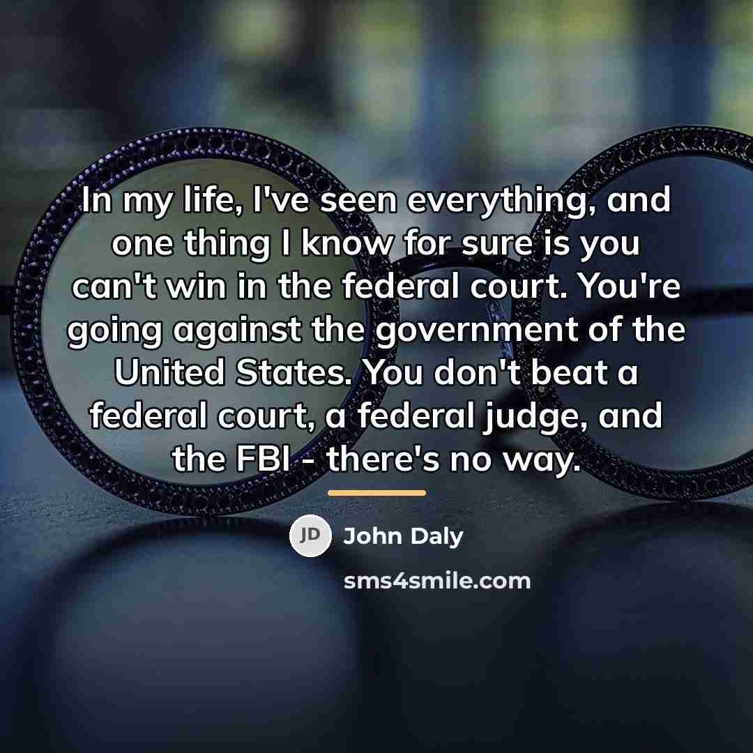“In my life, I've seen everything, and one thing I…” quote by John Daly