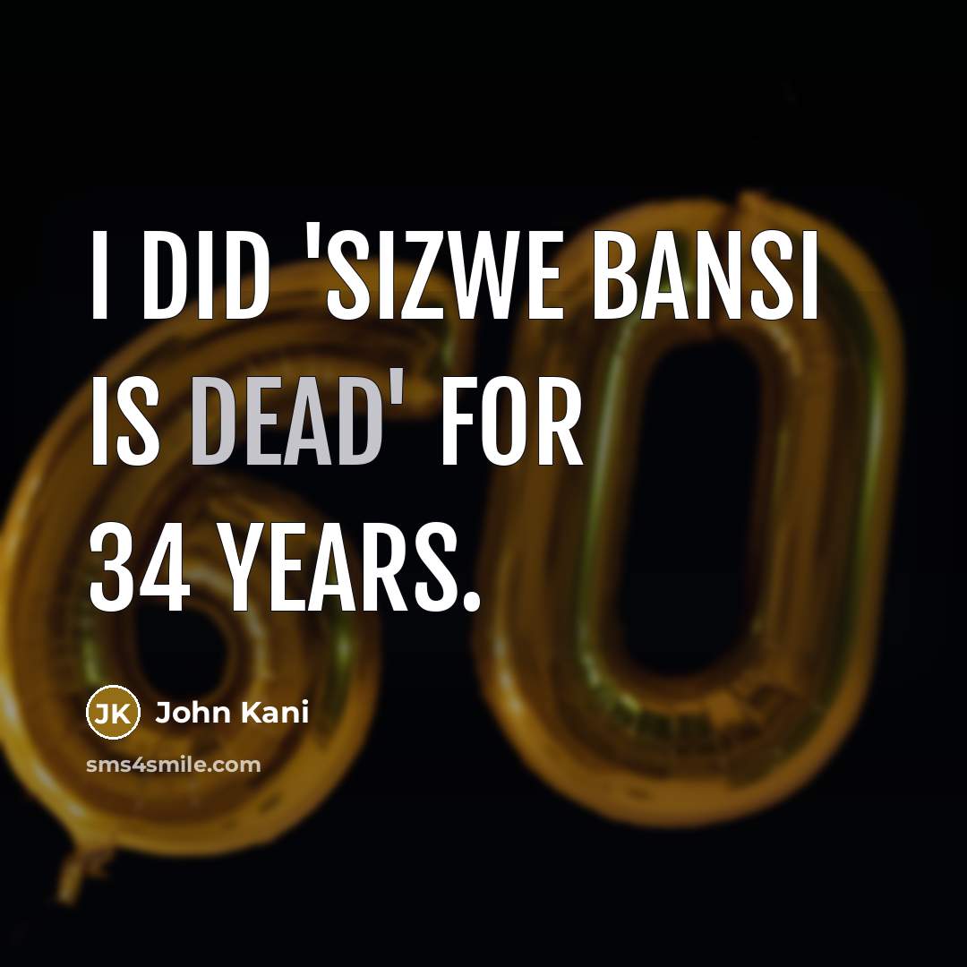 “I did 'Sizwe Bansi is Dead' for 34 years.…” quote by John Kani