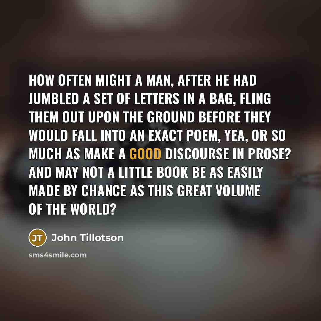 “How often might a man, after he had jumbled a…” quote by John Tillotson