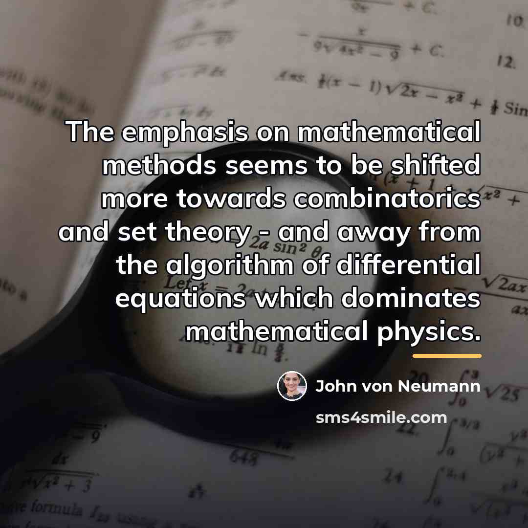 “The emphasis on mathematical methods seems to be shifted more…” quote by John von Neumann
