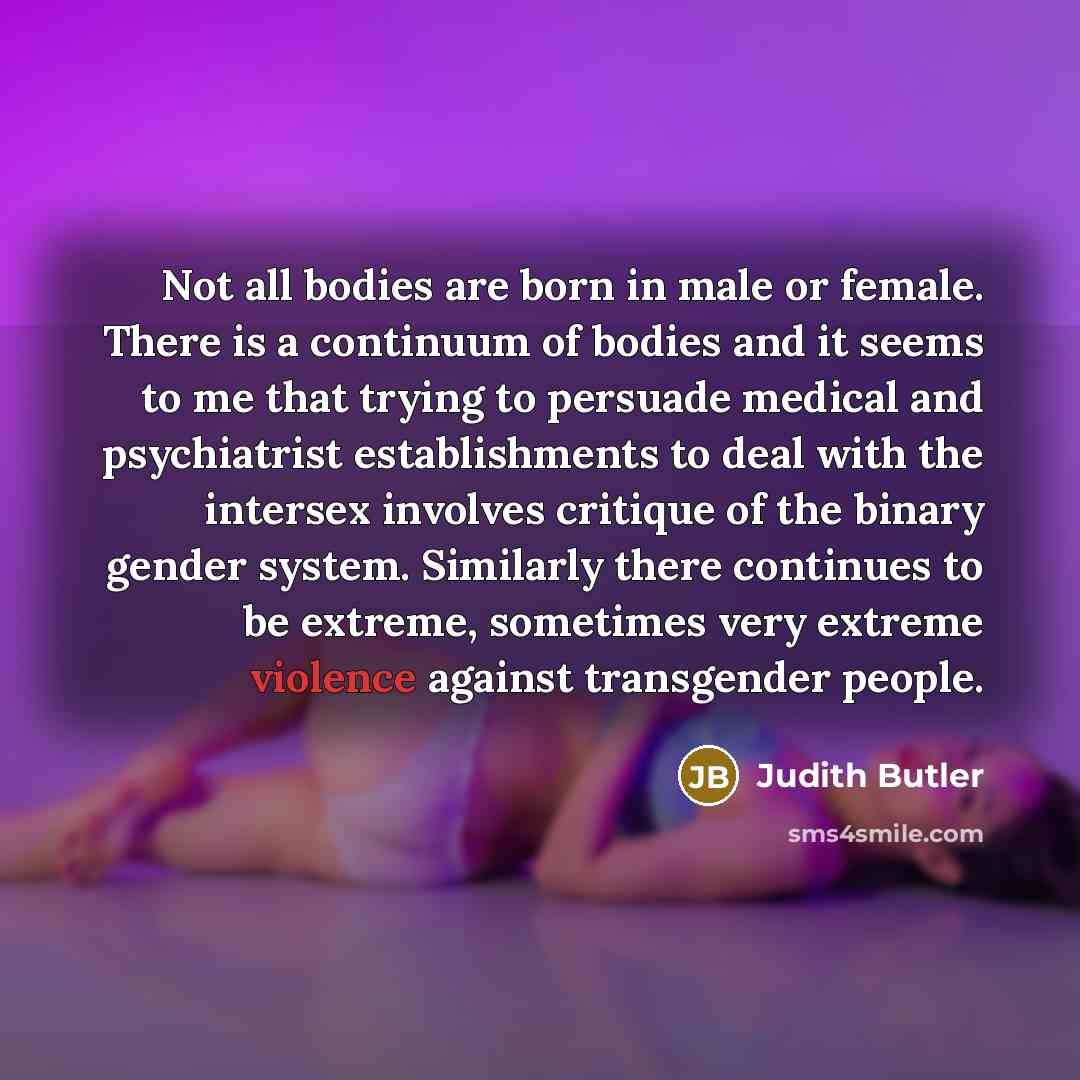 “Not all bodies are born in male or female. There…” quote by Judith Butler