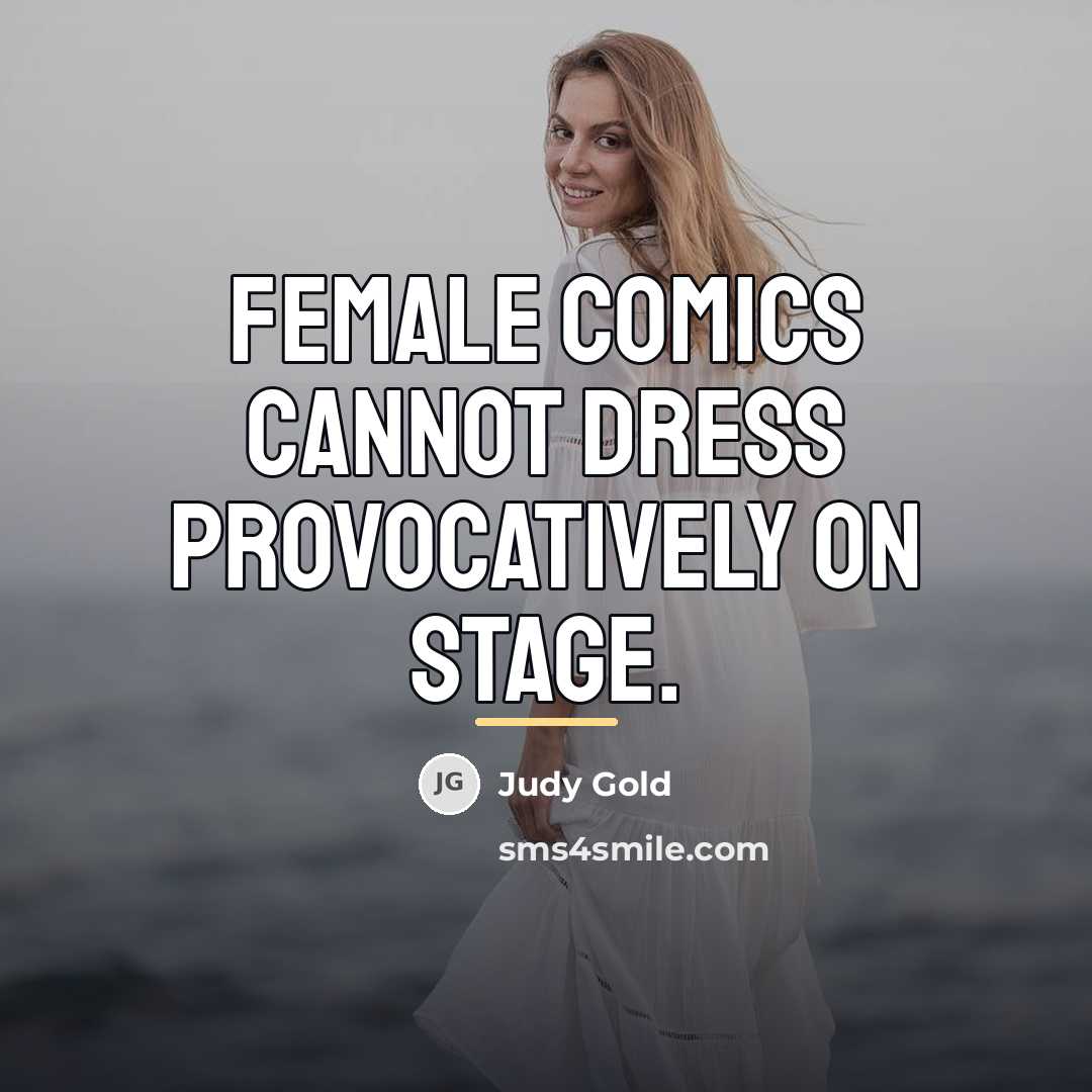 “Female comics cannot dress provocatively on stage.…” quote by Judy Gold